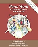 Parts Work: An Illustrated Guide to Your Inner Life by Tom Holmes (2011) Paperback
