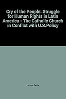 Cry of the People: United States Involvement in the Rise of Fascism, Torture and Murder and the Persecution of the Catholic Church in Latin America 0140060472 Book Cover