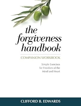 The Forgiveness Handbook Companion Workbook: Simple Exercises for Freedom of the Mind and Heart