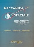  Meccanica spaziale. Elementi di meccanica celeste applicati alla dinamica e al volo dei satelliti artificiali e dei veicoli spaziali