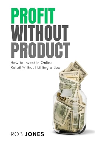 Profit Without Product: How to Invest in Online Retail Without Lifting a Box (English Edition)
