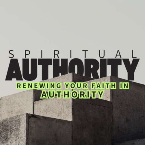 Renewing Your Faith In Authority