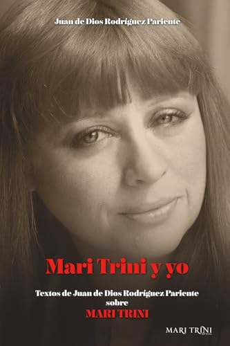 MARI TRINI Y YO: Entrevistas, artículos y confesiones con la poeta y cantautora (Momentos Mari Trini)