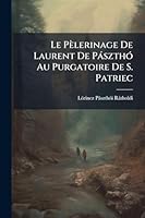 Le Pèlerinage De Laurent De PàszthÃ3 Au Purgatoire De S. Patriec (Latin Edition) 1023987147 Book Cover