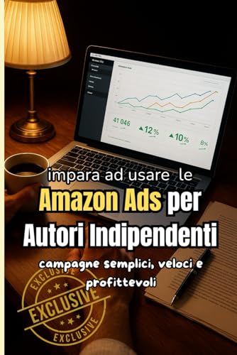 Amazon Ads per Autori Indipendenti: Come trasformare un libro invisibile in un bestseller con campagne semplici, veloci e profittevoli.