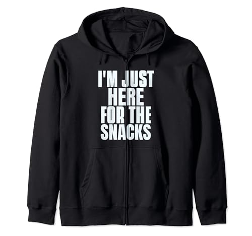 I'm Just Here For The Snacks One Of Funny Food Quotes Zip Hoodie