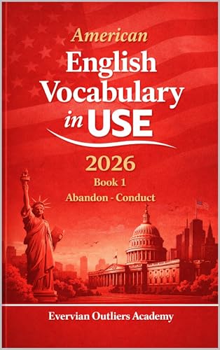 English Vocabulary in Use (2026 Edition): Book 1: 600 Everyday Words & Phrases "Abandon-Conduct" – A Practical Vocabulary Guide for Adult ESL Beginners ... in Use (2026 Edition)) (English Edition)