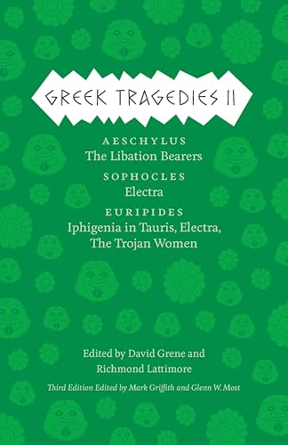 Greek Tragedies II: Tbe Libation Bearers • Electra • Iphigenia in Tauris, Electra, The Trojan Women (Volume 2)