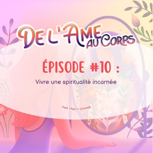 Episode 10 : Vivre une spiritualit&eacute; incarn&eacute;e