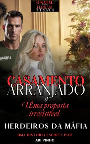 CASAMENTO ARRANJADO E UMA PROPOSTA IRRESISTÍVEL: O Natal da Máfia Ferrari (HERDEIROS DA MÁFIA ( 2º GERAÇÃO) Livro 3) - PINHO, ARI 