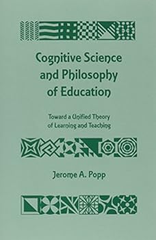 Paperback Cognitive Science and Philosophy of Education: Toward a Unified Theory of Learning and Teaching Book