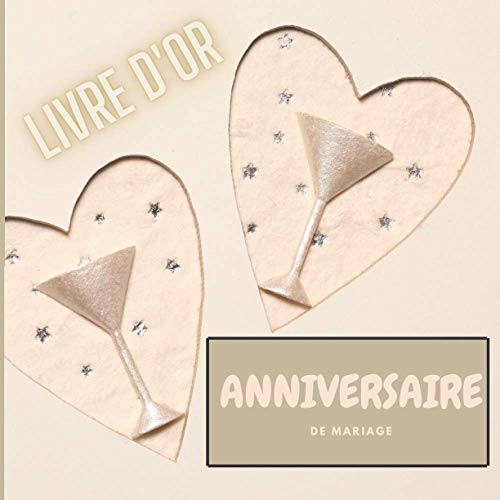 Livre d'or Anniversaire de mariage: Carnet à remplir par vos proches (famille amis) Gardez le souvenir des messages d'amour de vos invités Joli ... ami(e)s Frère Soeur Intérieur papier crème