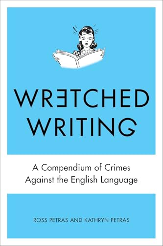 Wretched Writing: A Compendium of Crimes Against the English Language