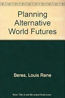 Planning Alternative World Futures: Values, Methods, and Models 0275894207 Book Cover