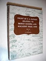 Digest of U.S. Patents Relating to Breech Loading and Magazine Small Arms 1836-1873 B001KJ7FEE Book Cover