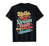 Funny Hello We are That Dream Team They Told You About T-Shirt