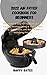2022 Air Fryer Cookbook for Beginners: 100+ Quick & Easy Air Fryer Recipes for Clean & Healthy Eating & Tips & Tricks to Fry, Grill, Roast, and Bake & With A satisfying Picture (English Edition)
