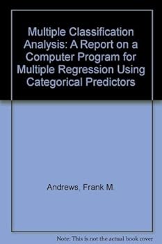 Hardcover Multiple Classification Analysis: A Report on a Computer Program for Multiple Regression Using Categorical Predictors Book