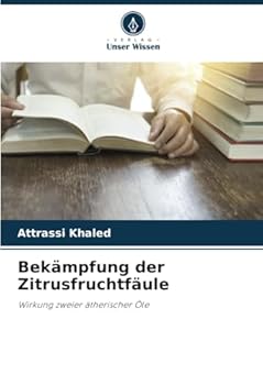 Bekämpfung der Zitrusfruchtfäule: Wirkung zweier ätherischer Öle (German Edition)