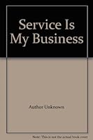 Service Is My Business B000REVPU8 Book Cover