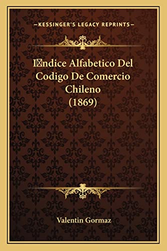 I ndice Alfabetico Del Codigo De Comercio Chileno (1869) (Spanish Edition)
