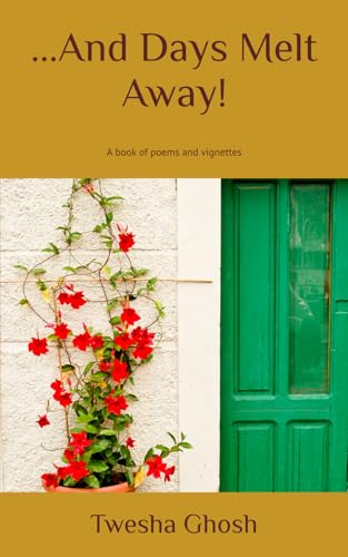 Image of ...And Days Melt Away!: A book of poems & vignettes