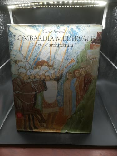 Lombardia medievale. Arte e architettura. Ediz. illustrata