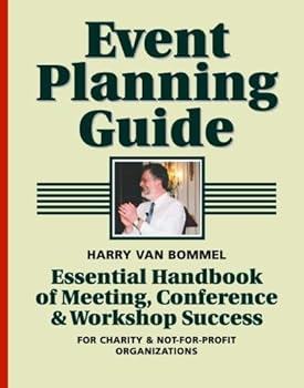 Event Planning Guide: Essential Handbook of Meeting, Conference & Workshop Success for Charity & Not-for-Profit Organizations