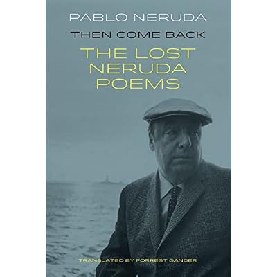 Then Come Back: The Lost Neruda Poems