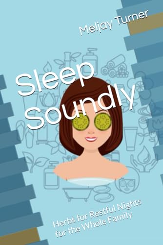 Sleep Soundly: Herbs for Restful Nights for the Whole Family