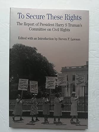 To Secure These Rights: The Report of President Harry S Truman's ...
