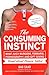 The Consuming Instinct: What Juicy Burgers, Ferraris, Pornography, and Gift Giving Reveal About Human Nature