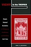 Vichy in the Tropics: Pétain’s National Revolution in Madagascar, Guadeloupe, and Indochina, 1940-44