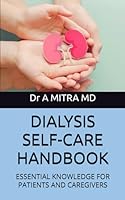 DIALYSIS SELF-CARE HANDBOOK: ESSENTIAL KNOWLEDGE FOR PATIENTS AND CAREGIVERS B0D5WJLW7X Book Cover