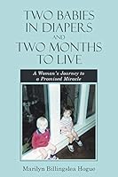 Two Babies in Diapers and Two Months to Live: A Woman's Journey to a Promised Miracle 1512756180 Book Cover