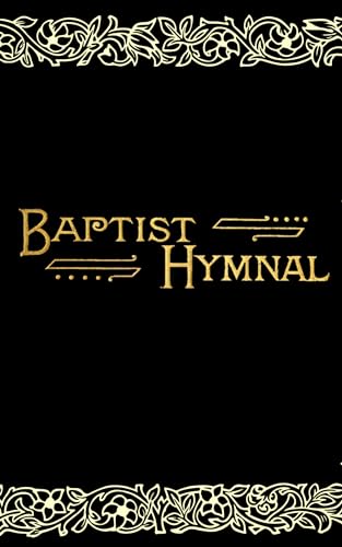 The Baptist Hymnal: For Use in the Church and Home: With Music