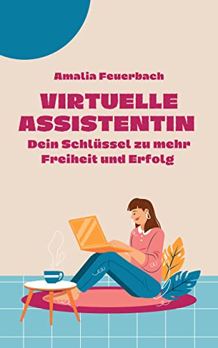 Virtuelle Assistentin: Dein Schlüssel zu mehr Freiheit und Erfolg (German Edition)