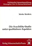 Die Feasibility-Studie unter qualitativen Aspekten: Produktionsintegrierter Umweltschutz und Anlagensicherheit bei der Projektbewertung im Chemieanlagenbau (Schriftenreihe Unternehmensführung)