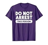 Do Not Arrest This Person Funny Getting Out of Jail Party T-Shirt