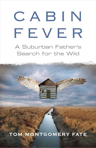 Cabin Fever: A Suburban Father's Search for the Wild