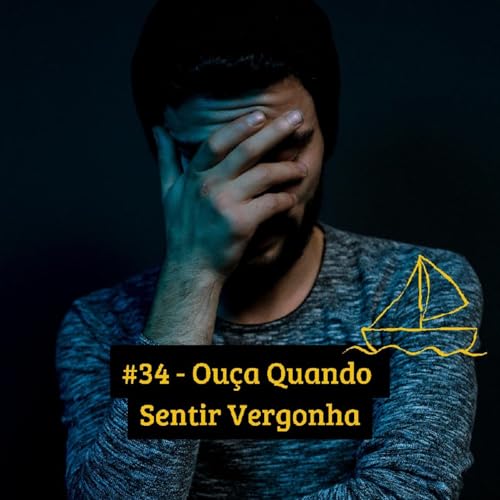 #34 - Ou&ccedil;a Quando Sentir Vergonha Titelbild