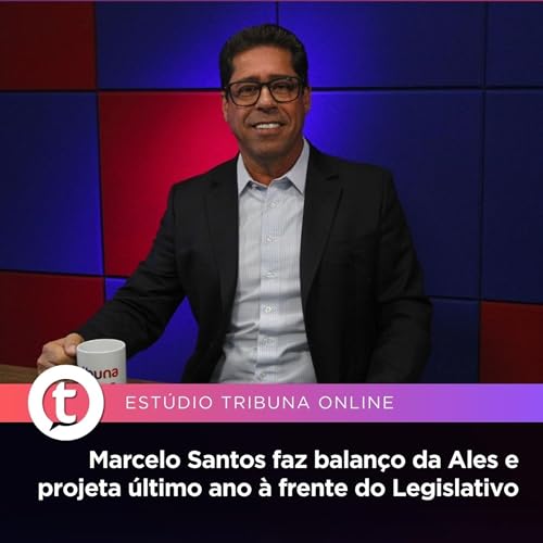 Marcelo Santos faz balan&ccedil;o da Assembleia e projeta &uacute;ltimo ano &agrave; frente do Legislativo | Est&uacute;dio Tribuna Online #133