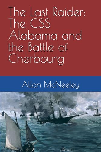 The Last Raider: The CSS Alabama and the Battle of Cherbourg