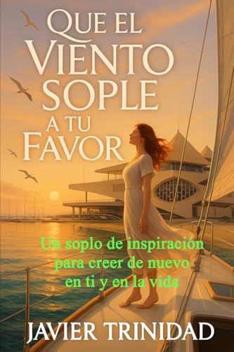 Que el viento sople a tu favor: Un soplo de inspiración para creer de nuevo en ti y en la vida