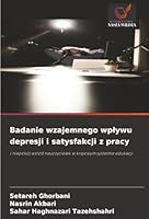 Badanie wzajemnego wplywu depresji i satysfakcji z pracy: i niepokój wsród nauczycielek w krajowym systemie edukacji (Polish Edition) 6207644751 Book Cover