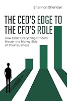 The CEO's Edge to the CFO's Role: How Chief Everything Officers Master the Money Side of Their Business 1662963777 Book Cover