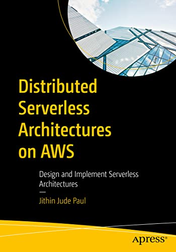Distributed Serverless Architectures on AWS: Design and Implement Serverless Architectures view 2