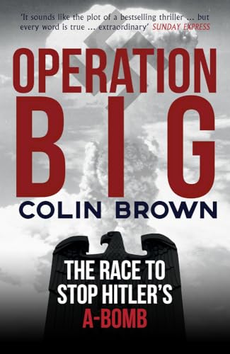 Operation Big: The Race To Stop Hitler'S A-Bomb