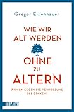 alte alben von iphone löschen  Wie wir alt werden, ohne zu altern: 7 Ideen gegen die Verholzung des Denkens (Taschenbücher)