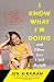 I Know What I'm Doing -- and Other Lies I Tell Myself: Dispatches from a Life Under Construction